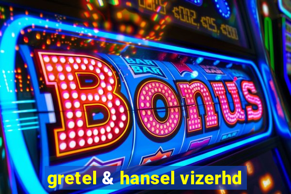 gretel & hansel vizerhd